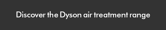 Discover the Dyson Air Treatment Range
