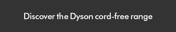 Discover the Dyson Cord-Free Range
