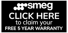 Register your FREE 5 year warranty at: www.smeguk.com/5-year-warranty Register your FREE 5 year warranty at: www.smeguk.com/5-year-warranty